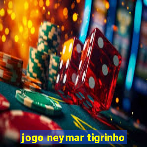 jogo neymar tigrinho